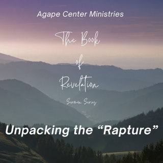 Sermon Series: Book of Revelation Week 3 - Unpacking the “rapture”