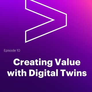 AI Leaders Podcast #10: Creating Value with Digital Twins