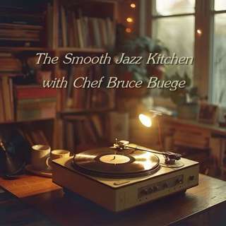 The Smooth Jazz Kitchen with Chef Bruce Buege - Put That Record On
