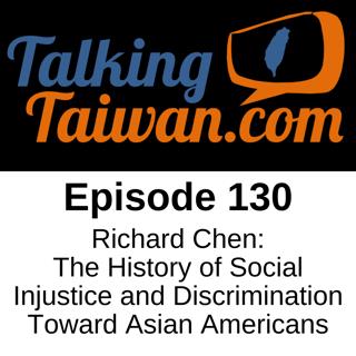 Ep 130 | Richard Chen: The History of Social Injustice and Discrimination Toward Asian Americans