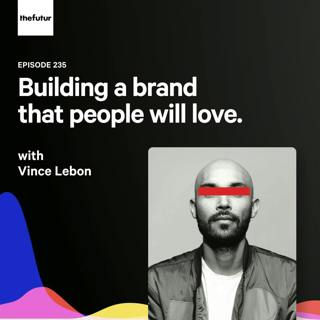 235 - The Pursuit of Happiness — with Vince Lebon