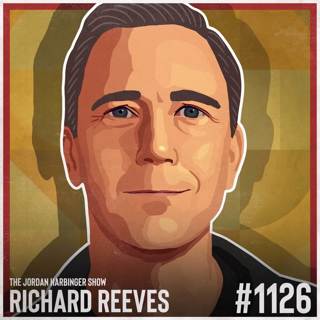 1126: Richard Reeves | Rethinking the Purpose of Modern Masculinity