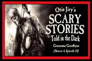 24: S4E24 – "Gruesome Goodbyes" – Scary Stories Told in the Dark