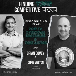 Ep 108 - Recognizing Fear: How To Overcome Obstacles & Take Action w/ Brian Covey + Chris Welton