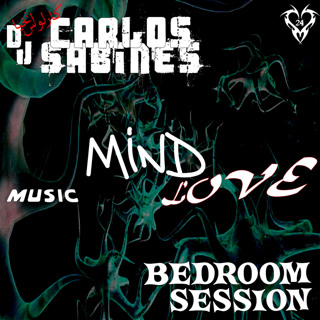 Carlos Sabines - Bedroom Session Episode 16A - Music, mind & Love