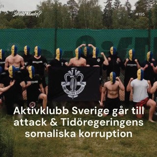 #195: Aktivklubb Sverige går till attack & Tidöregeringens somaliska korruption