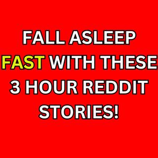 Fall Asleep Fast With These 3 Hour Reddit Stories! 