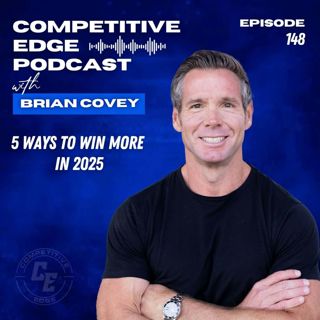 5 Ways to Win More in 2025 :: Ep 148 Competitive Edge Podcast