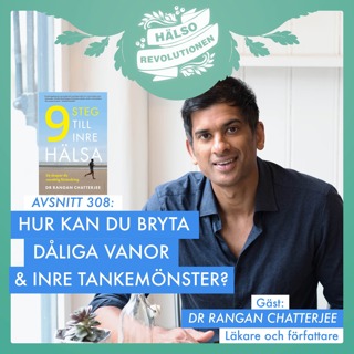 AVSNITT 308: DR CHATTERJEE OM VÄGEN TILL INRE HÄLSA – HUR KAN DU BRYTA DÅLIGA VANOR OCH TANKEMÖNSTER?