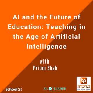 AI and the Future of Education: Teaching in the Age of Artificial Intelligence with Priten Shah Transformative Principal 562