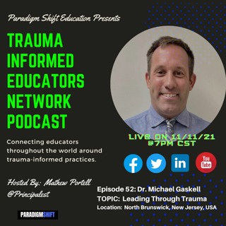 Episode #52: Michael Gaskell - Trauma Informed Educators Network Podcast
