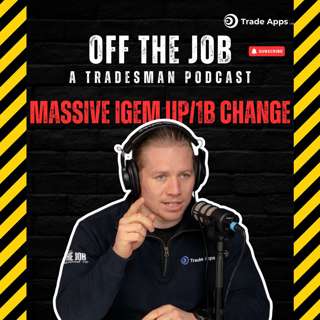 Massive iGEM UP/1b Change | Off The Job: A Tradesman Podcast Overtime Episode 79