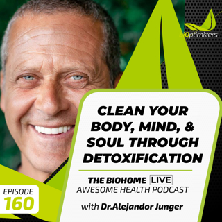 160: Clean Your Body, Mind, & Soul Through Detoxification - with Dr. Alejandro Junger