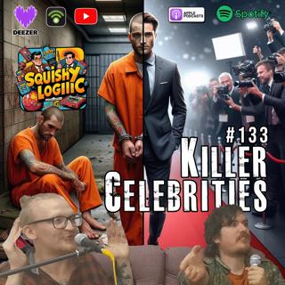 133. Killer Celebrities | Squishy Logic