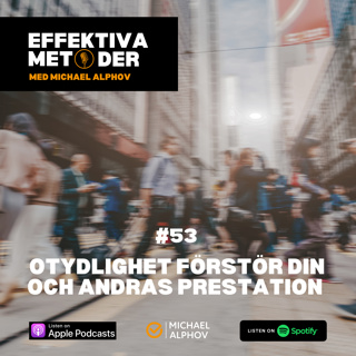 #53 Otydlighet förstör din och andras prestation