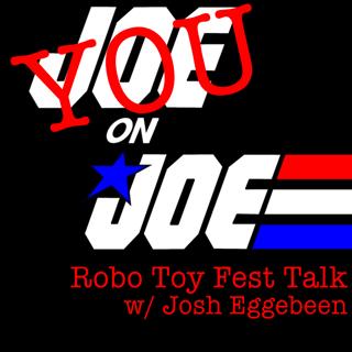 You on Joe: Robo Toy Fest w/ Josh Eggebeen