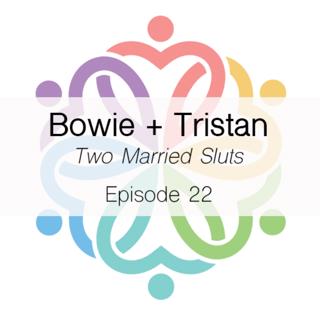 Ep 22 - Two Married (Bowie + Tristan)