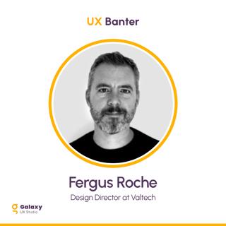 A Holistic Experience - Beyond UX and CX - Fergus Roche - S1 - Episode 2