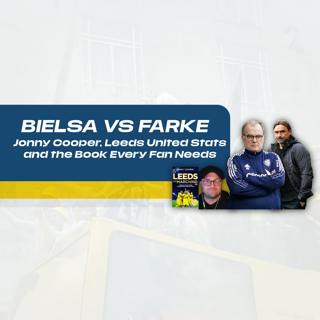 Jonny Cooper: Leeds United Stats, Bielsa vs Farke, and the Book Every Fan Needs
