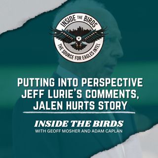 ITB: Putting Lurie Comments, ESPN Eagles/Jalen Hurts Story Into Perspective