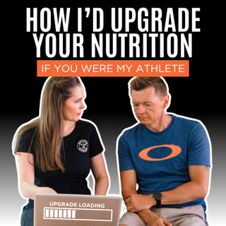 How I’d Upgrade Your Nutrition If You Were My Athlete