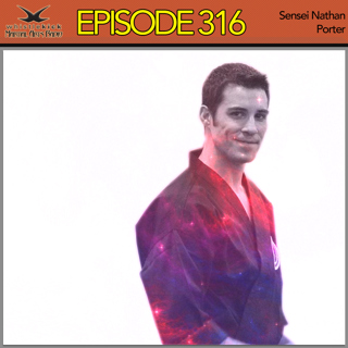 Episode 316 - Sensei Nathan Porter