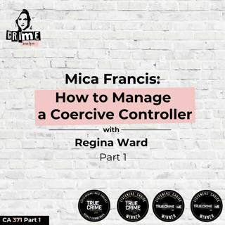 Ep 371: Mica Francis: How to Manage a Coercive Controller with Attorney Regina Ward Part 1