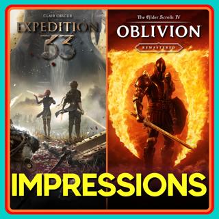 Clair Obscur: Expedition 33 and Oblivion Remastered Impressions