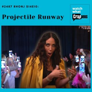 #2487 RHONJ S14E10: Projectile Runway