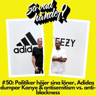 #50: Politiker höjer sina löner, Adidas dumpar Kanye & antisemitism vs. anti-blackness