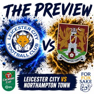 The Preview - Leicester City vs Northampton Town 