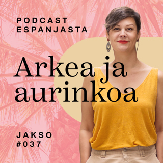 37. Haaveena Espanjaan muutto? Uskalla ottaa ensimmäiset stepit