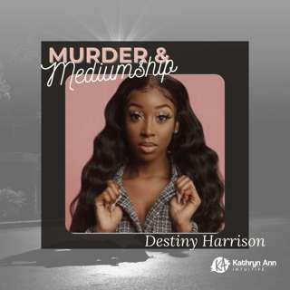 36. The Senseless Slaying of Destiny Harrison