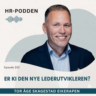 252: Er KI den nye lederutvikleren, med Tor Åge Skagestad Eikerapen