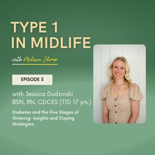 Ep 3 - Diabetes and the Five Stages of Grieving: Insights and Coping Strategies with Jessica Dudzinski , BSN, RN, CDCES