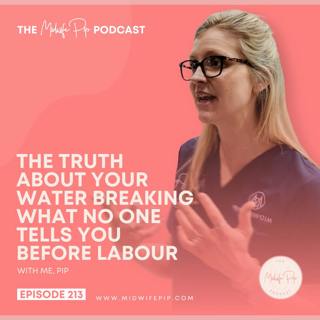 E213. The Untold Truth About Your Waters Breaking with Midwife Pip