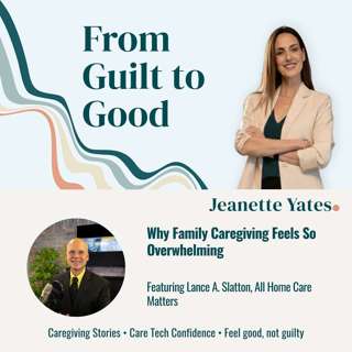 Why Family Caregiving Feels So Overwhelming Featuring Lance A. Slatton