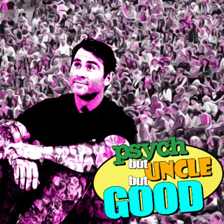 Psych But Uncle But Good