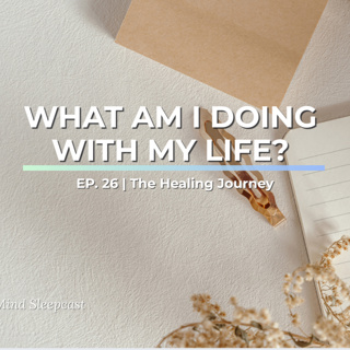 Ep25: Why You Can't Find Your Purpose and What to Do Instead | The Healing Journey