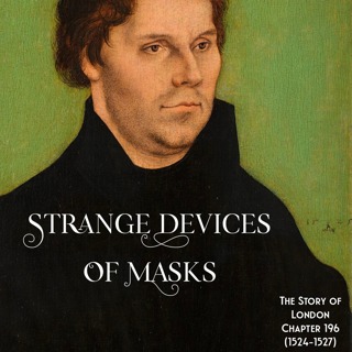 Chapter 196- ‘Strange Devices of Masks’ (1524-1527)