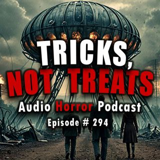 S4 Ep294: 294: Tricks, Not Treats - Chilling Tales for Dark Nights