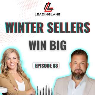 Flip the Script: Why Winter Could Be Your Best Time to List | Leading Lane Podcast | Ep 88