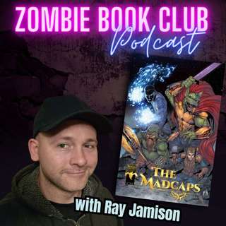 'The Madcaps' Finale Kickstarter with Special Guest DM Ray | Zombie Book Club Ep 145