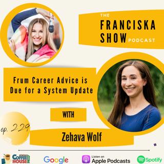 Frum Career Advice is Due for a System Update - With Zehava Wolf