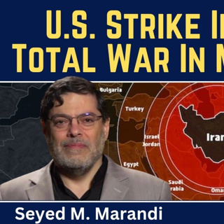 Seyed M. Marandi: U.S. Strike Imminent - Toward Total War in the Middle East