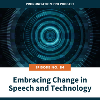 84: Embracing Change in Speech and Technology