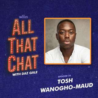 Episode 24: Tosh Wanogho-Maud