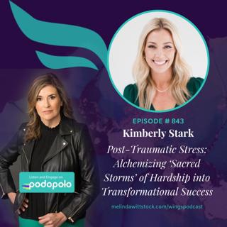 Post-Traumatic Growth: Entrepreneur Kimberly Stark on Alchemizing 'Sacred Storms' of Hardship into Transformational Success