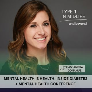 Ep 151 - Mental Health Is Health: Inside Diabetes + Mental Health Conference with Cassandra Donahue