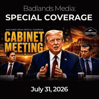 Badlands Media Special Coverage: 7/31/26 - Trump Hosts Historic Cabinet Meeting at Camp David